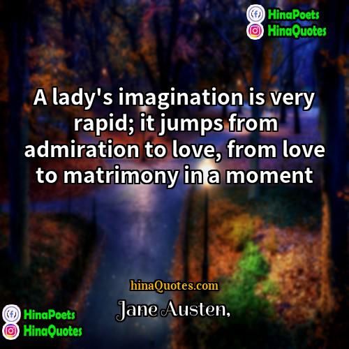 Jane Austen Quotes | A lady's imagination is very rapid; it